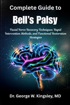 Complete Guide to Bell's Palsy: Facial Nerve Recovery Techniques, Rapid Intervention Methods, and Functional Restoration Strategies