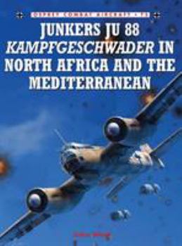 Junkers Ju 88 Kampfgeschwader in North Africa and the Mediterranean (Combat Aircraft) - Book #75 of the Osprey Combat Aircraft