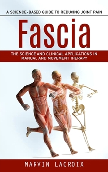 Paperback Fascia: A Science-based Guide to Reducing Joint Pain (The Science and Clinical Applications in Manual and Movement Therapy) Book