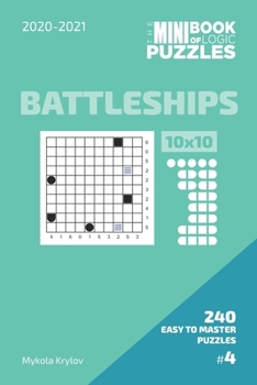 The Mini Book Of Logic Puzzles 2020-2021. Battleships 10x10 - 240 Easy To Master Puzzles. #4