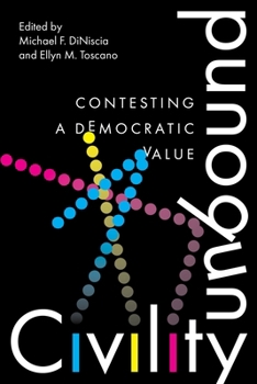 Hardcover Civility Unbound: Contesting a Democratic Value Book