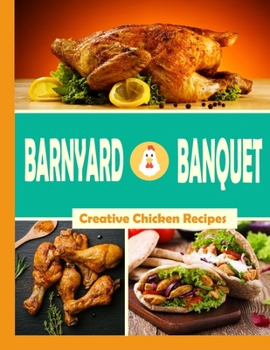Paperback Barnyard Banquet: Creative Chicken Recipes Book