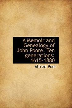 A Memoir and Genealogy of John Poore Ten Generations : 1615-1880