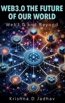 WEB 3.0 THE FUTURE OF OUR WORLD: Web 3.0 and Beyond