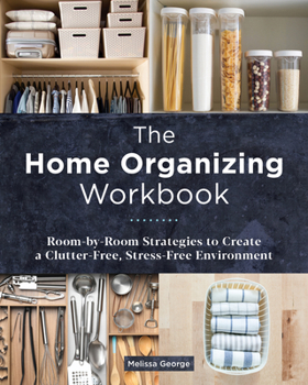 Paperback The Home Organizing Workbook: Room-By-Room Strategies to Create a Clutter-Free, Stress-Free Environment Book
