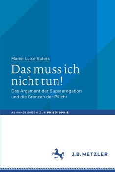 Paperback Das Muss Ich Nicht Tun!: Das Argument Der Supererogation Und Die Grenzen Der Pflicht [German] Book