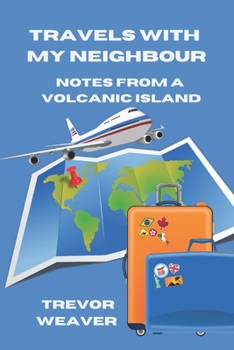 Paperback Travels With My Neighbour: Notes From a Volcanic Island Book