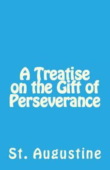 Paperback A Treatise on the Gift of Perseverance Book