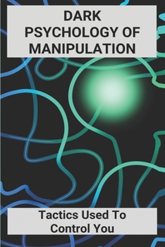 Paperback Dark Psychology Of Manipulation: Tactics Used To Control You: Dark Psychology Books Book