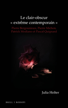 Hardcover Le Clair-Obscur Extrême Contemporain: Pierre Bergounioux, Pierre Michon, Patrick Modiano Et Pascal Quignard [French] Book