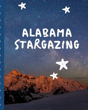 Paperback Alabama Stargazing: Backyard Night Sky Astronomer Notebook - Lunar Moon - Outer Space Observations - Stars - Stargazing - Telescope - Back Book