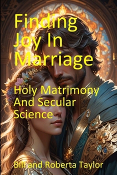 Paperback Finding Joy Marriage: Holy Matrimony And Secular Science Book
