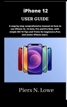 Paperback iPhone 12 USER GUIDE: A step by step comprehensive manual on how to use iPhone 12, 12 mini, Pro and Pro Max, with simple iOS 14 Tips and Tri Book