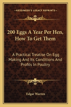 Paperback 200 Eggs a Year Per Hen, How to Get Them: A Practical Treatise on Egg Making and Its Conditions and Profits in Poultry Book