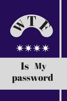 Paperback WTF Is My Password.logbook: Password book log book,120 pages, Premium matte cover design, different designs with colors 6" x 9" Book