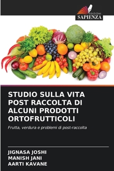Studio Sulla Vita Post Raccolta Di Alcuni Prodotti Ortofrutticoli (Italian Edition)