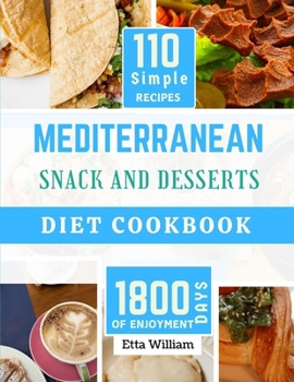 Paperback MEDITERRANEAN Snack and Desserts Diet Cookbook: The Complete Simple Quick Easy and Authentic Appetizers Recipes (110 Healthy Mountwashing Delight ) Book