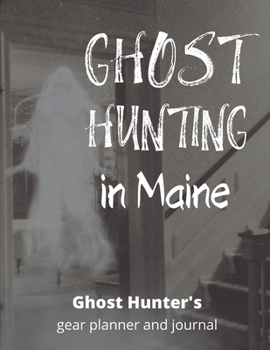 Ghost Hunting Maine: USA Paranormal Investigation, Haunted House Journal, Exploration Tools & Gear Planner for Ghost Hunters