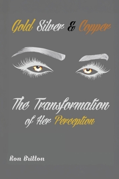 Paperback Gold, Silver, & Copper: The Transformation of Her Perception Book
