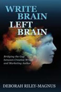 Paperback Write Brain Left Brain: Bridging the Gap between Creative Writer and Marketing Author Book