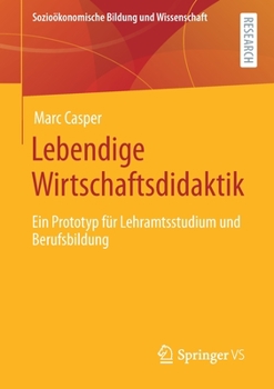 Paperback Lebendige Wirtschaftsdidaktik: Ein Prototyp Für Lehramtsstudium Und Berufsbildung [German] Book