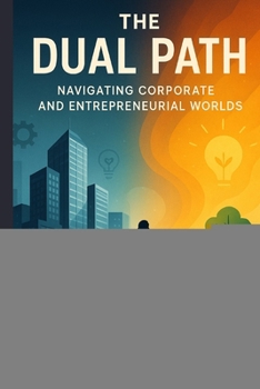 Paperback The Dual Path: Navigating Corporate and Entrepreneurial Worlds Book