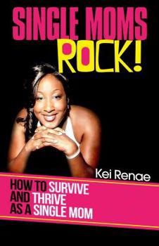 Paperback Single Moms Rock!: How to Survive and Thrive As a Single Mom Book