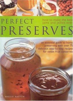 Paperback Perfect Preserves: How to Make the Best Jams and Jellies Ever: An Essential Guide to Home Preserving with Over 75 Delicious Step-By-Step Book