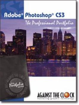 Spiral-bound Photoshop CS3: The Professional Portfolio (The Against The Clock Portfolio Series, Volume CS3) Book