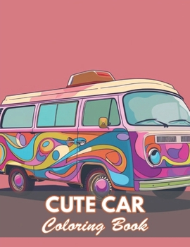 Cute Car Coloring Book: 100+ New and Exciting Designs