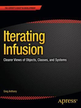 Paperback Iterating Infusion: Clearer Views of Objects, Classes, and Systems Book