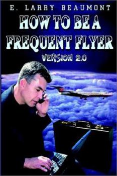 Paperback How to Be a Frequent Flyer: Version 2.0 Book
