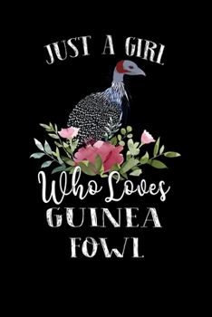 Paperback Just a Girl Who Loves Guinea Fowl: Perfect Guinea Fowl Lover Gift For Girl. Cute Notebook for Guinea Fowl Lover. Gift it to your Sister, Daughter, Mot Book