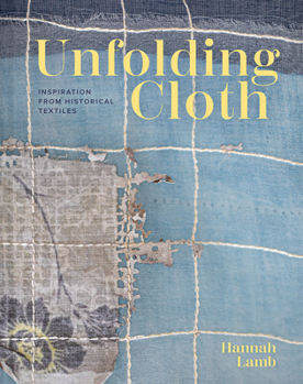 Hardcover Unfolding Cloth: Inspiration from Historical Textiles Book