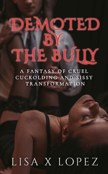 Paperback Demoted by the Bully: A Fantasy of Cruel Cuckolding and Sissy Transformation Book