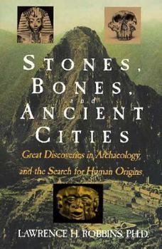 Paperback Stones, Bones, and Ancient Cities: Great Discoveries in Archaeology and the Search for Human Origins Book