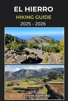 EL HIERRO HIKING GUIDE 2025 – 2026: Epic Trails, Hidden Paths, and the Complete Hiking Guide to Spain’s Must-See Routes in the Canary Islands (The Explorer’s Footpath Series)