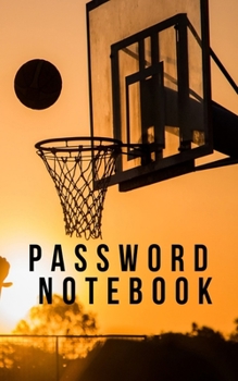 Password Notebook: Password book: A Journal/Notebook for basketball lovers to help remember Usernames and Passwords: Password Keeper, Vault, Notebook or Directory