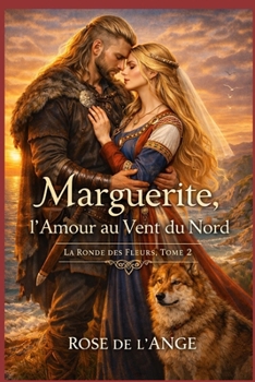 Marguerite, l’Amour au Vent du Nord: La Ronde des Fleurs – Tome 2 (La Ronde des Fleurs - Romance historique en français) (French Edition)