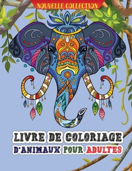 Livre de coloriage d'animaux pour adultes: Livre de coloriage étonnant pour les adultes avec des animaux sauvages et domestiques pour la détente