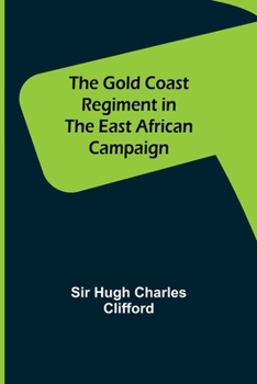 Paperback The Gold Coast Regiment in the East African Campaign Book