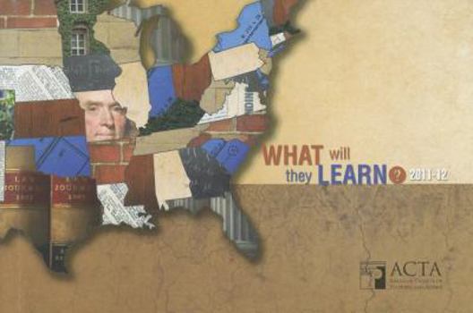 Paperback What Will They Learn? 2011-12: A Survey of Core Requirements at Our Nation’s Colleges and Universities Book
