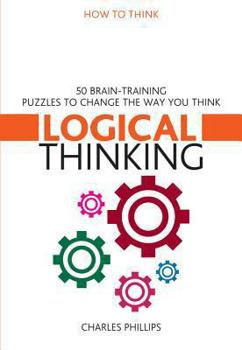 Paperback Logical Thinking: 50 Brain-Training Puzzles to Change the Way You Think (How to Think) Book