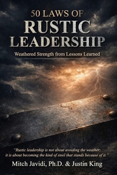 50 Laws of Rustic Leadership: Weathered Strength From Lessons Learned (GREAT TO MAGNUS Series)