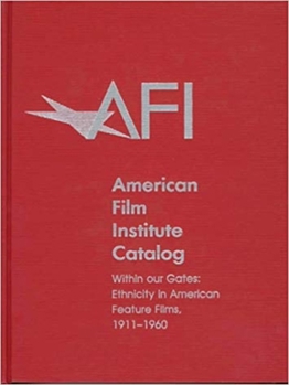 Hardcover The 1911-1960: American Film Institute Catalog of Motion Pictures Produced in the United States: Within Our Gates: Ethnicity in American Feature Films Book