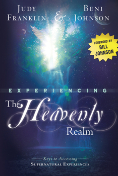 Paperback Experiencing the Heavenly Realm: Keys to Accessing Supernatural Experiences Book