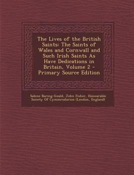 The Lives of the British Saints: The Saints of Wales and Cornwall and Such Irish Saints As Have Dedications in Britain; Volume 2 - Book #2 of the Lives of the British Saints