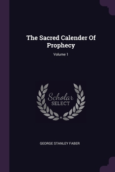 Paperback The Sacred Calender Of Prophecy; Volume 1 Book