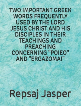 Paperback Two important Greek words frequently used by the Lord Jesus Christ and his Disciples in Their Teachings and Preaching Concerning "Poieo" and "Ergazoma Book