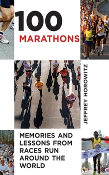 Paperback 100 Marathons: Memories and Lessons from Races Run Around the World Book